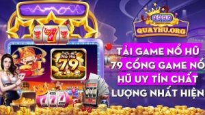 Nổ hũ 79 – Kho game phong phú, giải thưởng hấp dẫn